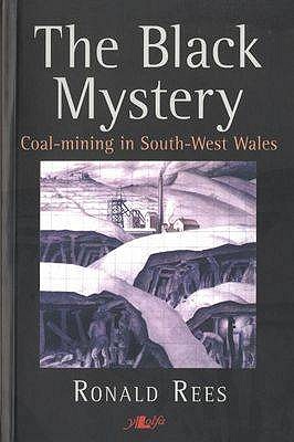 Black Mystery, The - Coal-Mining in South-West Wales: Coal-Mining in South-West Wales - Rees, Ronald