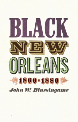 Black New Orleans, 1860-1880 - Blassingame, John W