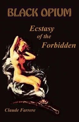 Black Opium: Ecstasy of the Forbidden - Farrere, Claude, and Louys, Pierre (Preface by), and Horowitz, Michael (Introduction by)