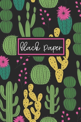 Black Paper: 6x9 Cactus Journal Black Paper Journal With Lined Black Pages Reverse Color Notebook Black Out Paper - Press, Obsidian Paper