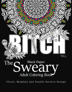 Black Paper The Sweary Adult Coloring Bool Vol.3: Floral, Mandala, Flowers and Doodle Pattern Design