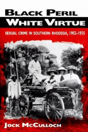 Black Peril, White Virtue: Sexual Crime in Southern Rhodesia, 1902-1935