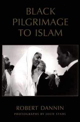 Black Pilgrimage to Islam - Dannin, Robert, and Stahl, Jolie (Photographer)