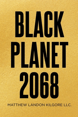 Black Planet 2068 - Kilgore LLC, Matthew Landon