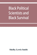 Black Political Scientists and Black Survival: Essays in honor of a Black Scholar