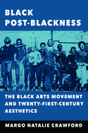 Black Post-Blackness: The Black Arts Movement and Twenty-First-Century Aesthetics