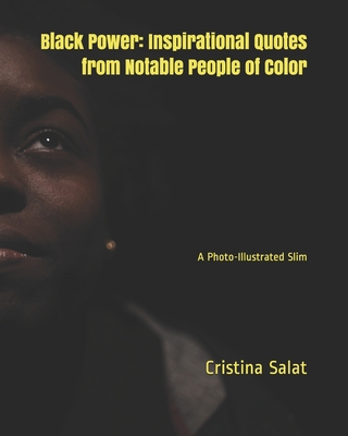 Black Power: Inspirational Quotes from Notable People of Color: A Photo-Illustrated Slim - Salat, Cristina