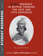 Black Presence in Britain Through the 16th and 17th Centuries - Student Workbook: Take a Step Back series