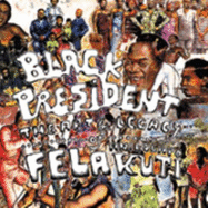 Black President: The Art and Legacy of Fela Anikulapo-Kuti