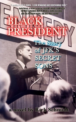 BLACK PRESIDENT--The Story of JFK's Secret Sons - Schmidt, Rick