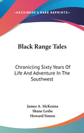 Black Range Tales: Chronicling Sixty Years Of Life And Adventure In The Southwest