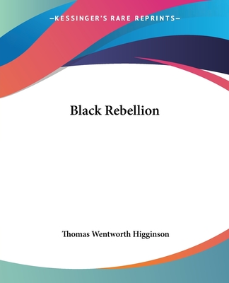 Black Rebellion - Higginson, Thomas Wentworth