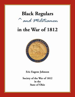 Black Regulars and Militiamen in the War of 1812 - Johnson, Eric