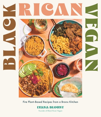 Black Rican Vegan: Fire Plant-Based Recipes from a Bronx Kitchen - Blount, Lyana