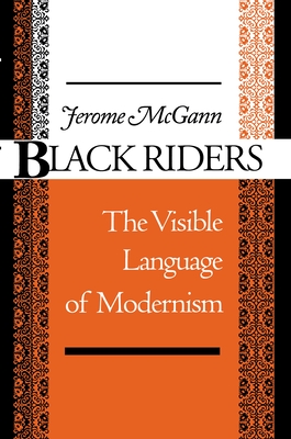 Black Riders: The Visible Language of Modernism - McGann, Jerome J