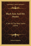 Black Sam and His Master: A Tale of the West Indies (1854)