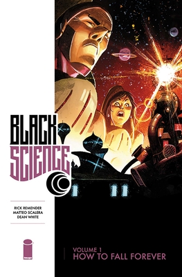 Black Science Volume 1: How to Fall Forever - Remender, Rick, and Scalera, Matteo, and White, Dean