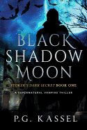 Black Shadow Moon: Stoker's Dark Secret Book One (a Supernatural Vampire Thriller)