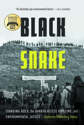 Black Snake: Standing Rock, the Dakota Access Pipeline, and Environmental Justice - Todrys, Katherine Wiltenburg