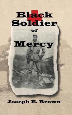 Black Soldier of Mercy - Brown, Joseph E