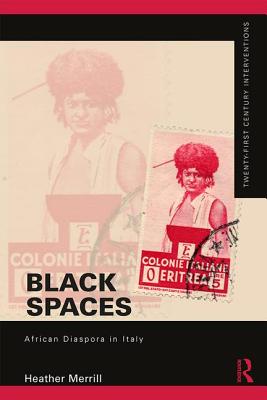 Black Spaces: African Diaspora in Italy - Merrill, Heather