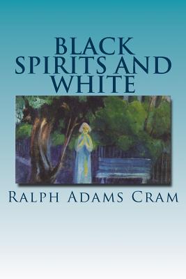 Black Spirits and White - Cram, Ralph Adams