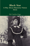 Black Star: A Play about Henrietta Vinton Davis