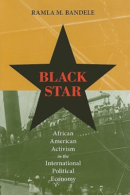 Black Star: African American Activism in the International Political Economy - Bandele, Ramla M