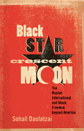 Black Star, Crescent Moon: The Muslim International and Black Freedom Beyond America