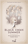 Black Swan Summer: The Improbable Story of Western Australia's First Sheffield Shield