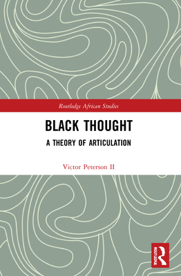 Black Thought: A Theory of Articulation - Peterson, Victor, II