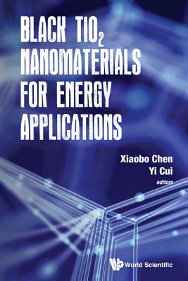 Black Tio2 Nanomaterials for Energy Applications - Xiaobo Chen & Yi Cui