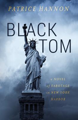 Black Tom: A Novel of Sabotage in New York Harbor - Hannon, Patrice