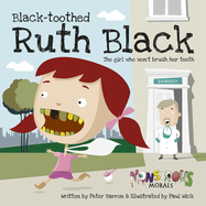 Black Toothed Ruth Black: The Girl Who Wouldn't Brush Her Teeth