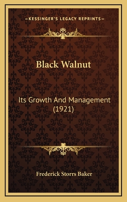 Black Walnut: Its Growth and Management (1921) - Baker, Frederick Storrs