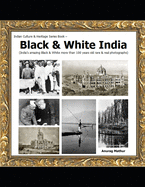 Black & White India: India's amazing Black & White more than 100 years old rare & real Photographs