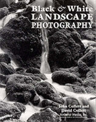Black & White Landscape Photography - Collett, John, and Collett, David