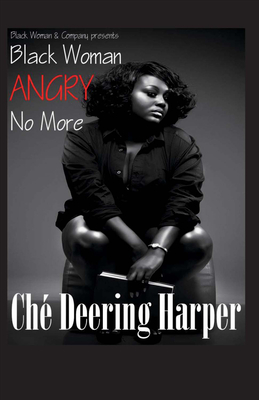 Black Woman Angry No More - Harper, Che' Deering