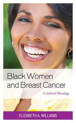 Black Women and Breast Cancer: A Cultural Theology - Williams, Elizabeth A