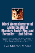 Black Women Interracial and Intercultural Marriage Book 1: First and Foremost 2nd Edition: Conversations on Black Women Making Commonsense Choices, Marrying, and Living Well