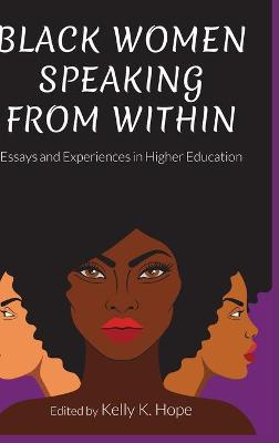 Black Women Speaking From Within: Essays and Experiences in Higher Education - Stead, Virginia, and Hope, Kelly K (Editor)