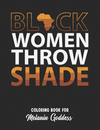 Black Women Throw Shade: Black Women Coloring Book For Adults. African American History Month Motivational Quotes. Black Pride Awareness Gift Idea