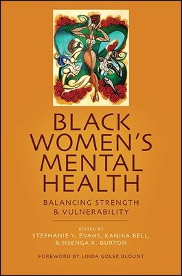 Black Women's Mental Health: Balancing Strength and Vulnerability - Evans, Stephanie Y (Editor), and Bell, Kanika (Editor), and Burton, Nsenga K (Editor)