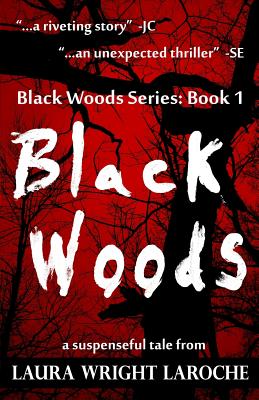 Black Woods: Black Woods Series Book 1 - Laroche, Laura Wright