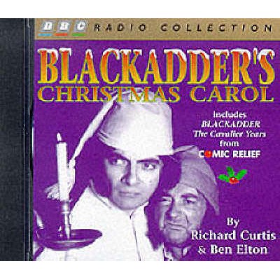 Blackadder's Christmas Carol: Includes Comic Relief Blackadder - The Cavalier Years - Curtis, Richard, and Elton, Ben, and Atkinson, Rowan (Performed by)