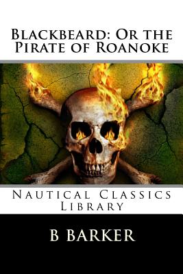 Blackbeard: Or the Pirate of Roanoke - Barker, B