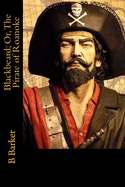 Blackbeard Or, the Pirate of Roanoke