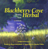 Blackberry Cove Herbal: Healing with Common Herbs in the Appalachian Wise-Woman Tradition