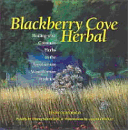 Blackberry Cove Herbal: Magic & Healing with Common Wayside Plants in the Appalachian Wise Woman Tradition - Rago, Linda Ours