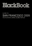 BlackBook Guide to San Francisco: Restaurants, Bars, Clubs, Hotels